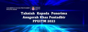 Tahniah  Kepada  Penerima Anugerah Khas Pentadbir PPUiTM 2023